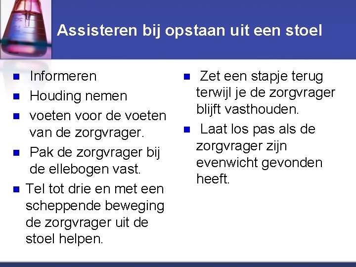 Assisteren bij opstaan uit een stoel n n n Informeren Houding nemen voeten voor