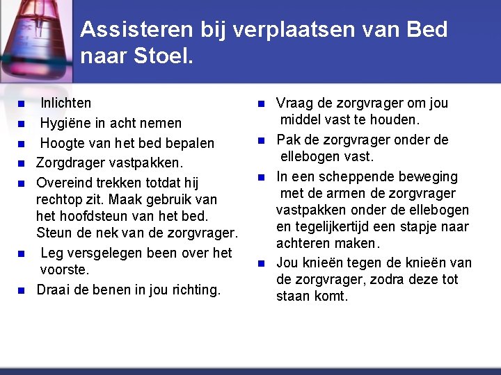 Assisteren bij verplaatsen van Bed naar Stoel. n n n n Inlichten Hygiëne in