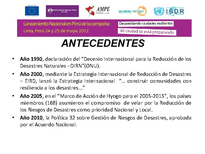 ANTECEDENTES • Año 1990, declaración del “Decenio Internacional para la Reducción de los Desastres