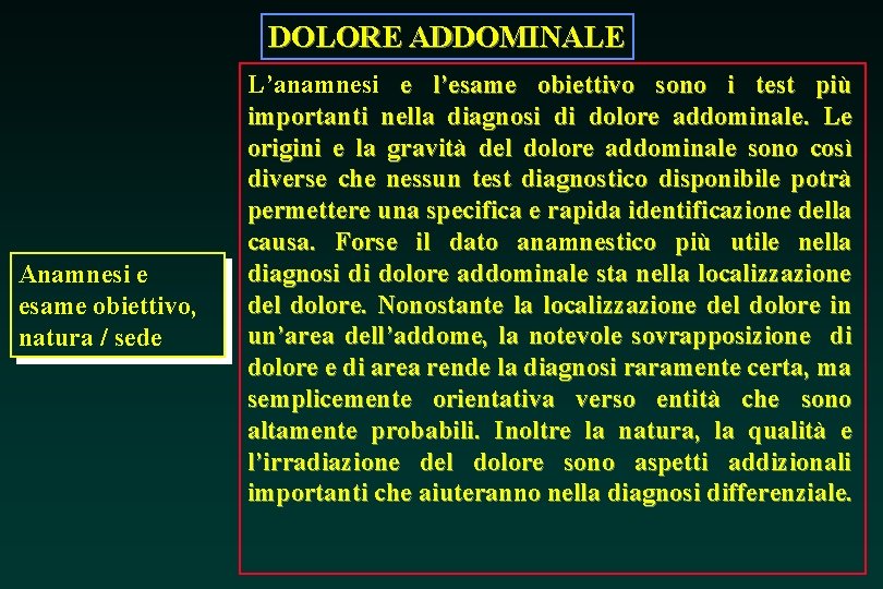 DOLORE ADDOMINALE Anamnesi e esame obiettivo, natura / sede L’anamnesi e l’esame obiettivo sono