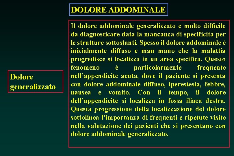 DOLORE ADDOMINALE Dolore generalizzato Il dolore addominale generalizzato è molto difficile da diagnosticare data