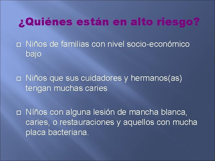 ¿Quiénes están en alto riesgo? Niños de familias con nivel socio-económico bajo Niños que