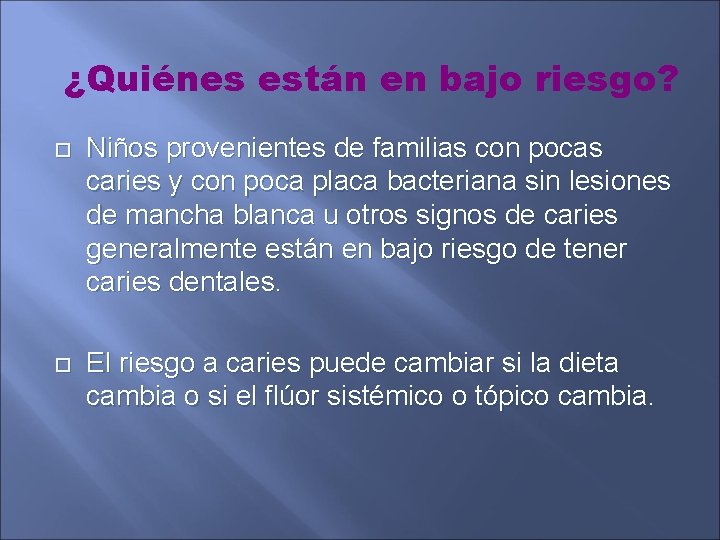 ¿Quiénes están en bajo riesgo? Niños provenientes de familias con pocas caries y con