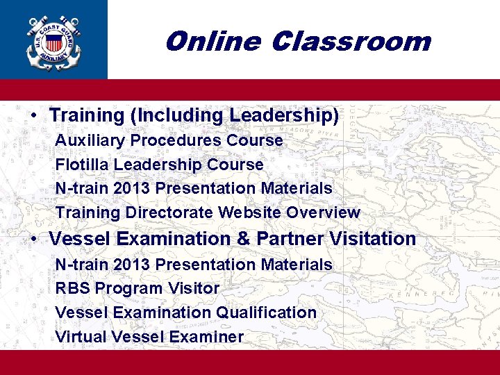 Online Classroom • Training (Including Leadership) Auxiliary Procedures Course Flotilla Leadership Course N-train 2013