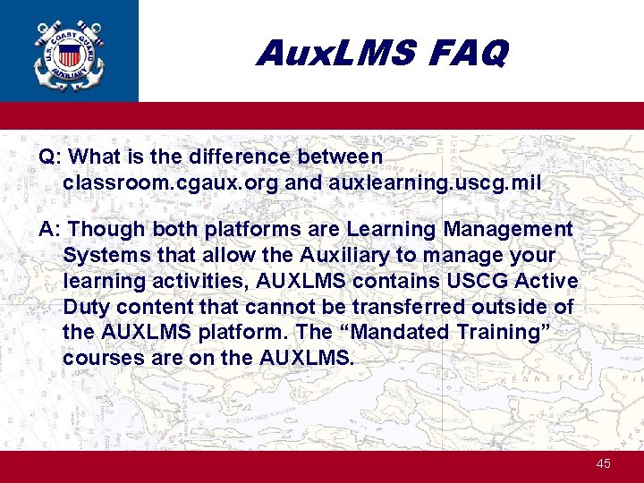 Aux. LMS FAQ Q: What is the difference between classroom. cgaux. org and auxlearning.
