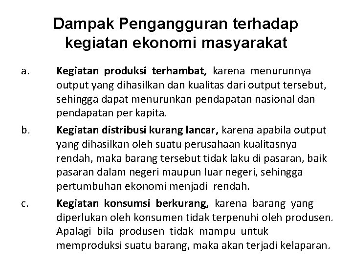 Dampak Pengangguran terhadap kegiatan ekonomi masyarakat a. b. c. Kegiatan produksi terhambat, karena menurunnya