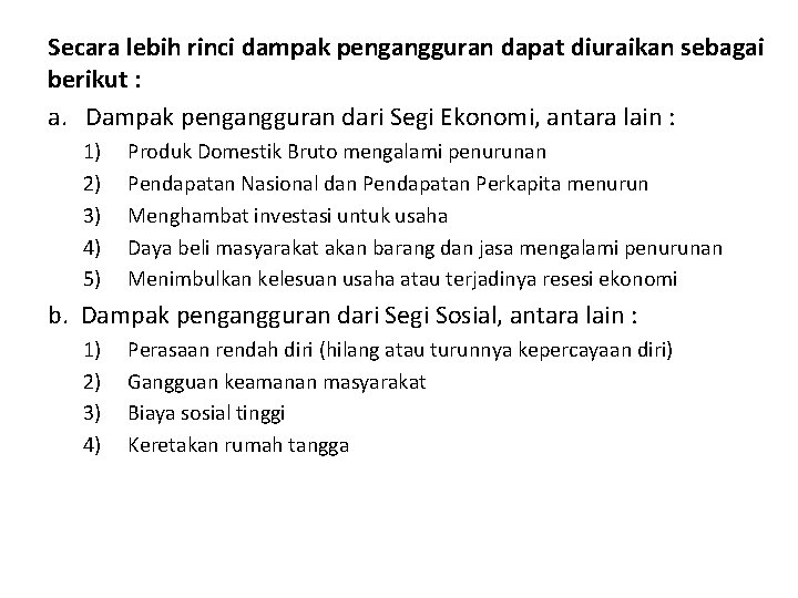 Secara lebih rinci dampak pengangguran dapat diuraikan sebagai berikut : a. Dampak pengangguran dari