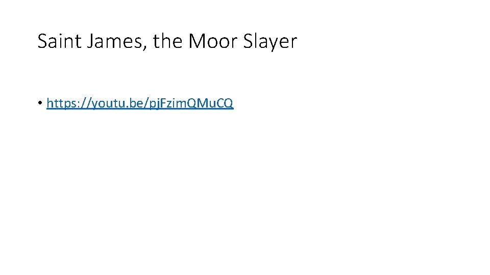 Saint James, the Moor Slayer • https: //youtu. be/pj. Fzim. QMu. CQ 