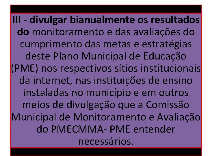 III - divulgar bianualmente os resultados do monitoramento e das avaliações do cumprimento das