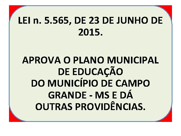 LEI n. 5. 565, DE 23 DE JUNHO DE 2015. APROVA O PLANO MUNICIPAL