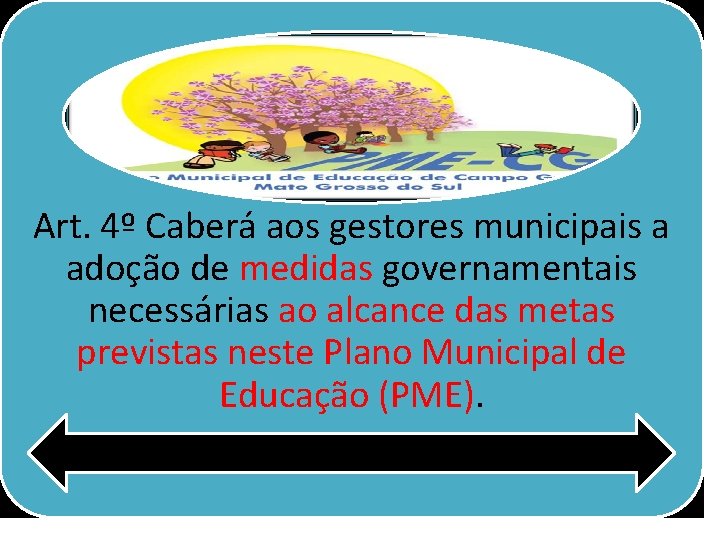 Art. 4º Caberá aos gestores municipais a adoção de medidas governamentais necessárias ao alcance