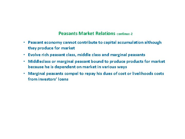 Peasants Market Relations continue-2 • Peasant economy cannot contribute to capital accumulation although they