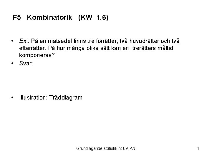 F 5 Kombinatorik (KW 1. 6) • Ex. : På en matsedel finns tre