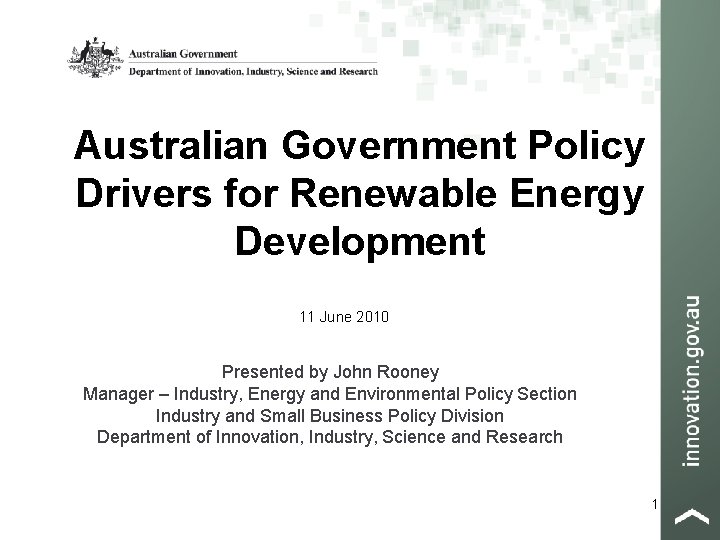Australian Government Policy Drivers for Renewable Energy Development 11 June 2010 Presented by John