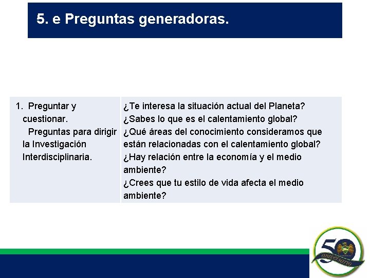5. e Preguntas generadoras. 1. Preguntar y ¿Te interesa la situación actual del Planeta? 5. e Preguntas generadoras. 1. Preguntar y ¿Te interesa la situación actual del Planeta?