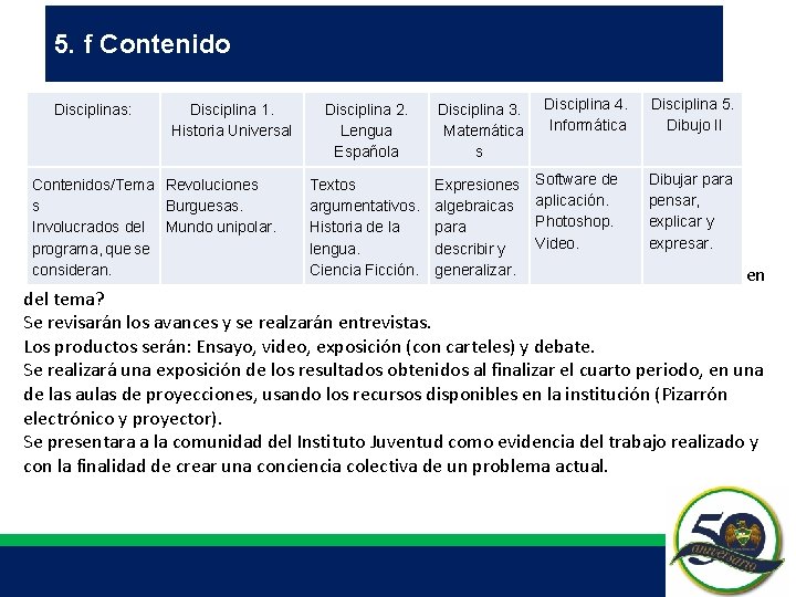 5. f Contenido Disciplinas: Disciplina 1. Historia Universal Disciplina 2. Lengua Española Disciplina 3. 5. f Contenido Disciplinas: Disciplina 1. Historia Universal Disciplina 2. Lengua Española Disciplina 3.