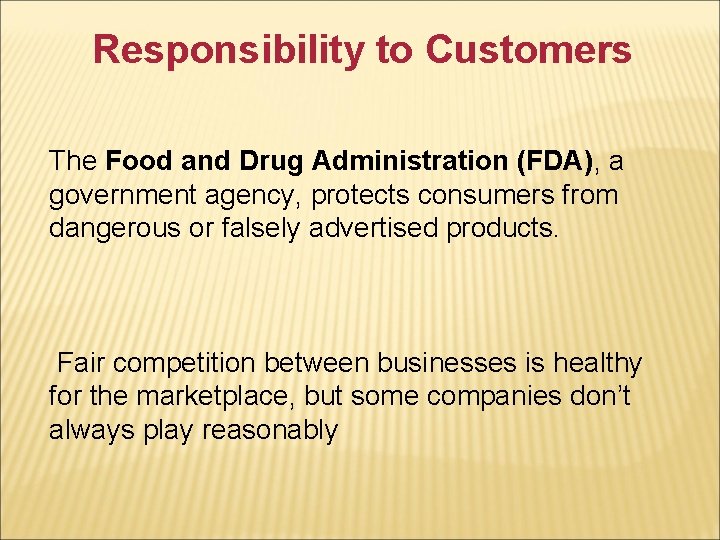 Responsibility to Customers The Food and Drug Administration (FDA), a government agency, protects consumers