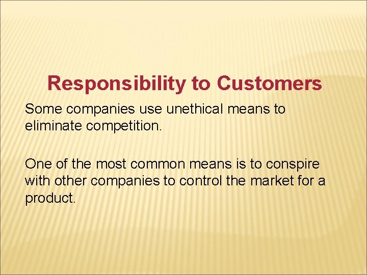 Responsibility to Customers Some companies use unethical means to eliminate competition. One of the