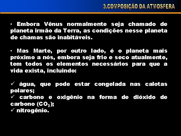  • Embora Vênus normalmente seja chamado de planeta irmão da Terra, as condições