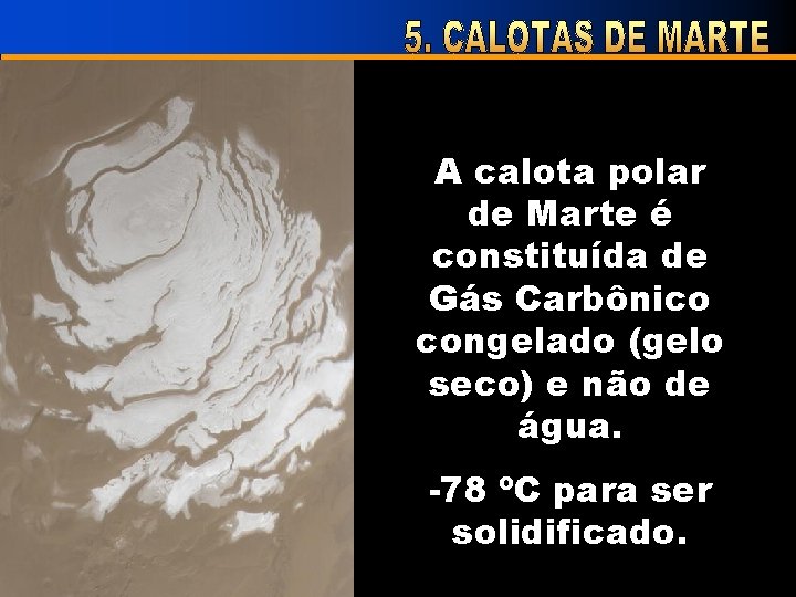 A calota polar de Marte é constituída de Gás Carbônico congelado (gelo seco) e