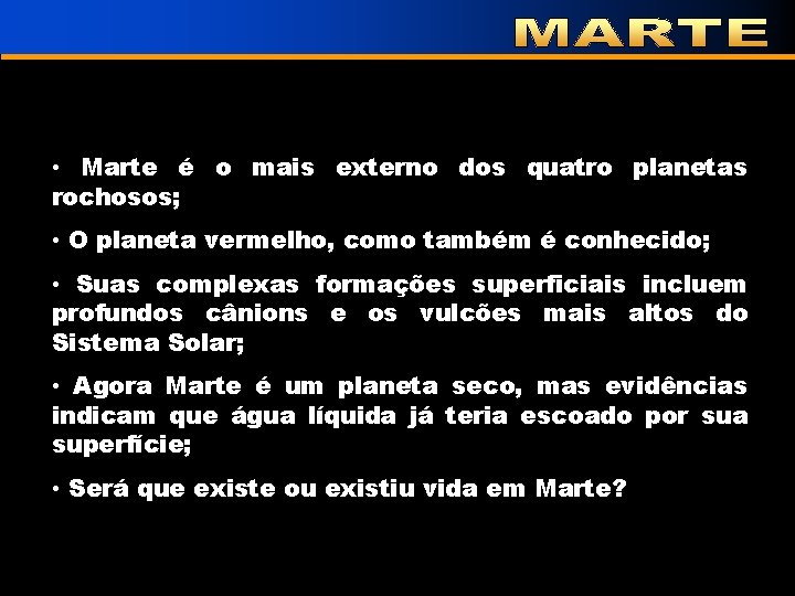  • Marte é o mais externo dos quatro planetas rochosos; • O planeta