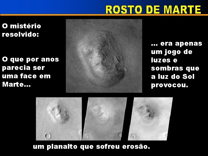 O mistério resolvido: O que por anos parecia ser uma face em Marte. .