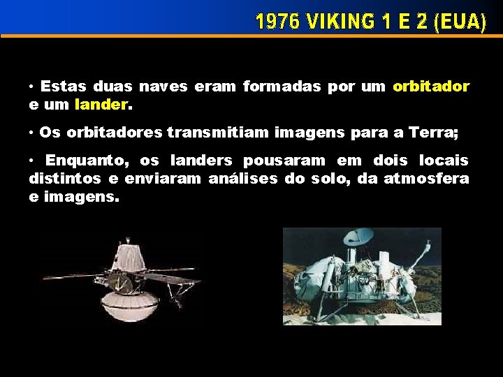  • Estas duas naves eram formadas por um orbitador e um lander. •