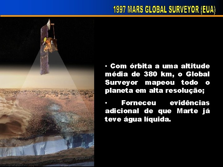  • Com órbita a uma altitude média de 380 km, o Global Surveyor