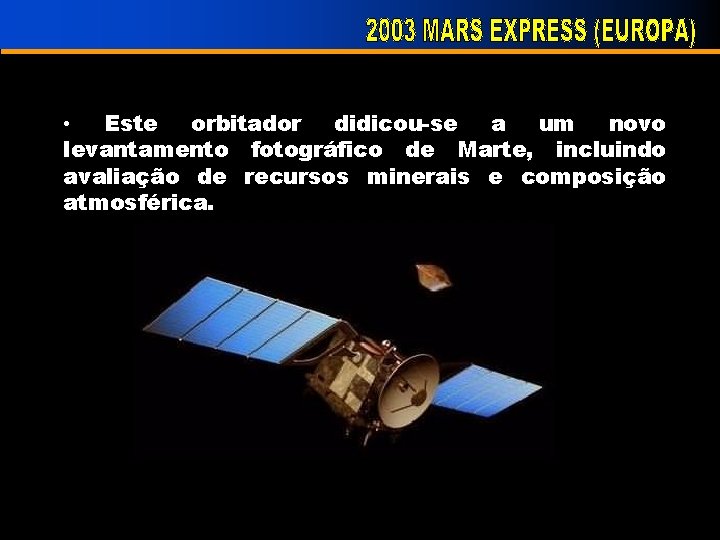  • Este orbitador didicou-se a um novo levantamento fotográfico de Marte, incluindo avaliação