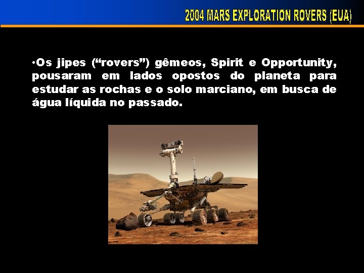  • Os jipes (“rovers”) gêmeos, Spirit e Opportunity, pousaram em lados opostos do