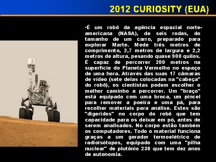  • É um robô da agência espacial norteamericana (NASA), de seis rodas, do