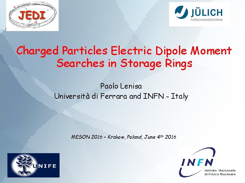  Charged Particles Electric Dipole Moment Searches in Storage Rings Paolo Lenisa Università di