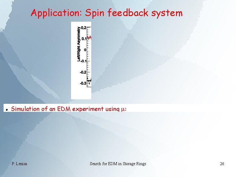 Application: Spin feedback system Simulation of an EDM experiment using m: Polarization rotation in