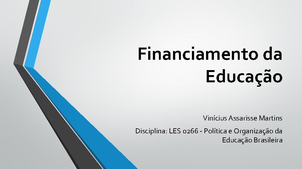 Financiamento da Educação Vinícius Assarisse Martins Disciplina: LES 0266 - Política e Organização da