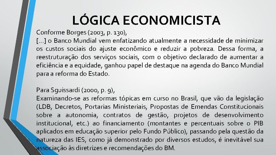 LÓGICA ECONOMICISTA Conforme Borges (2003, p. 130), [. . . ] o Banco Mundial