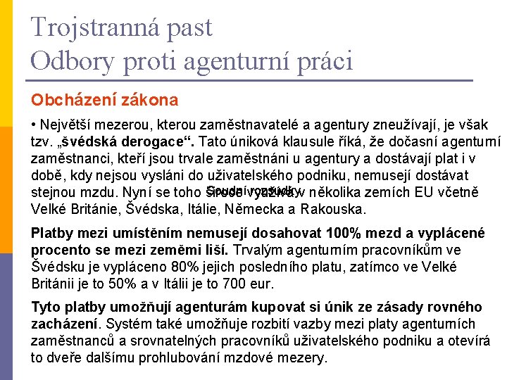 Trojstranná past Odbory proti agenturní práci Obcházení zákona • Největší mezerou, kterou zaměstnavatelé a