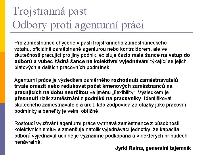 Trojstranná past Odbory proti agenturní práci Pro zaměstnance chycené v pasti trojstranného zaměstnaneckého vztahu,