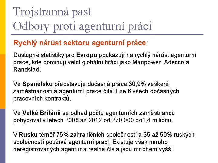 Trojstranná past Odbory proti agenturní práci Rychlý nárůst sektoru agenturní práce: Dostupné statistiky pro