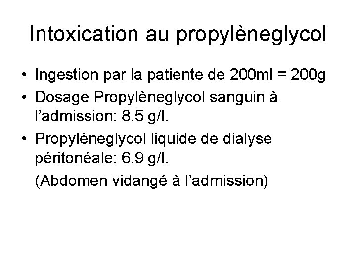 Intoxication au propylèneglycol • Ingestion par la patiente de 200 ml = 200 g