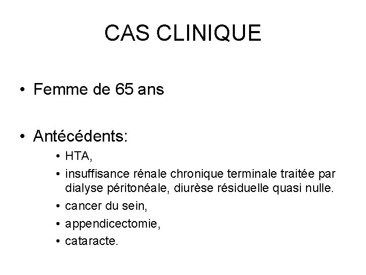 CAS CLINIQUE • Femme de 65 ans • Antécédents: • HTA, • insuffisance rénale