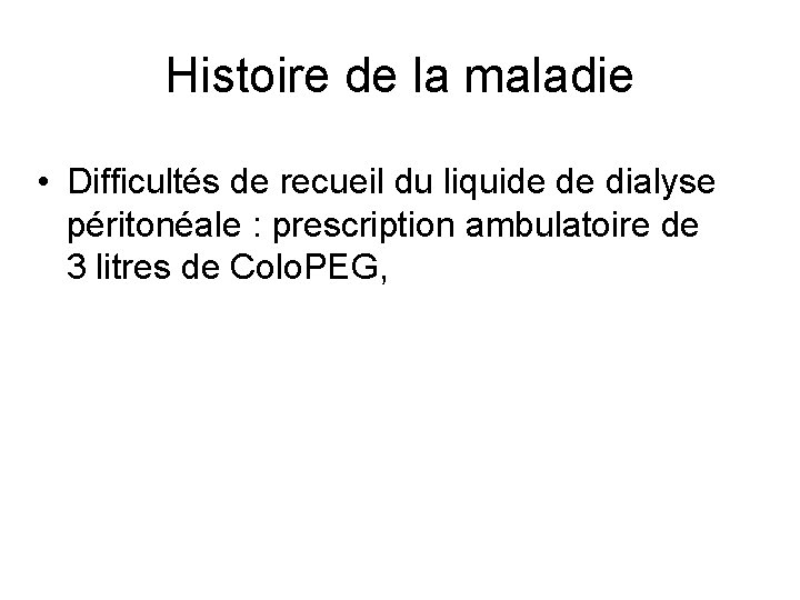 Histoire de la maladie • Difficultés de recueil du liquide de dialyse péritonéale :