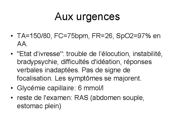 Aux urgences • TA=150/80, FC=75 bpm, FR=26, Sp. O 2=97% en AA. • "Etat