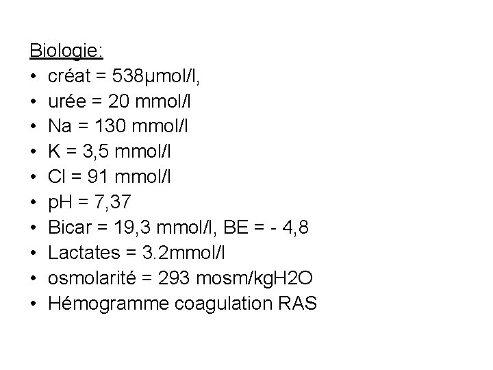 Biologie: • créat = 538µmol/l, • urée = 20 mmol/l • Na = 130