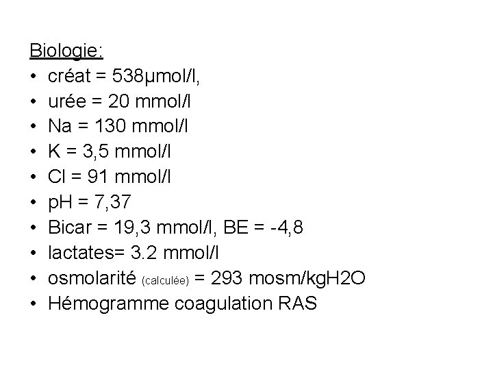 Biologie: • créat = 538µmol/l, • urée = 20 mmol/l • Na = 130