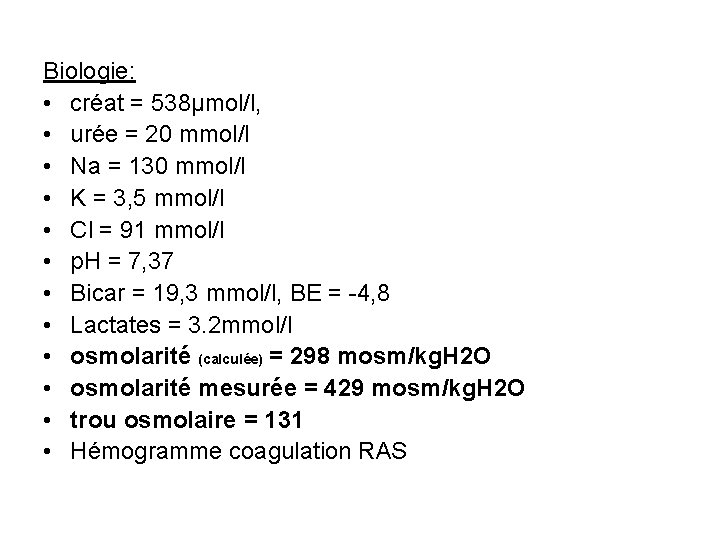 Biologie: • créat = 538µmol/l, • urée = 20 mmol/l • Na = 130