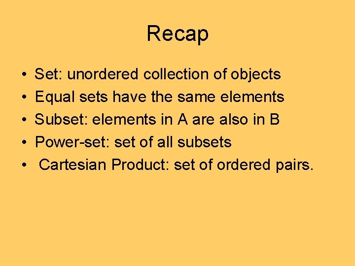 Recap • • • Set: unordered collection of objects Equal sets have the same