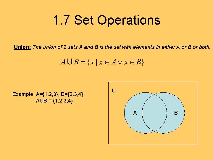 1. 7 Set Operations Union: The union of 2 sets A and B is