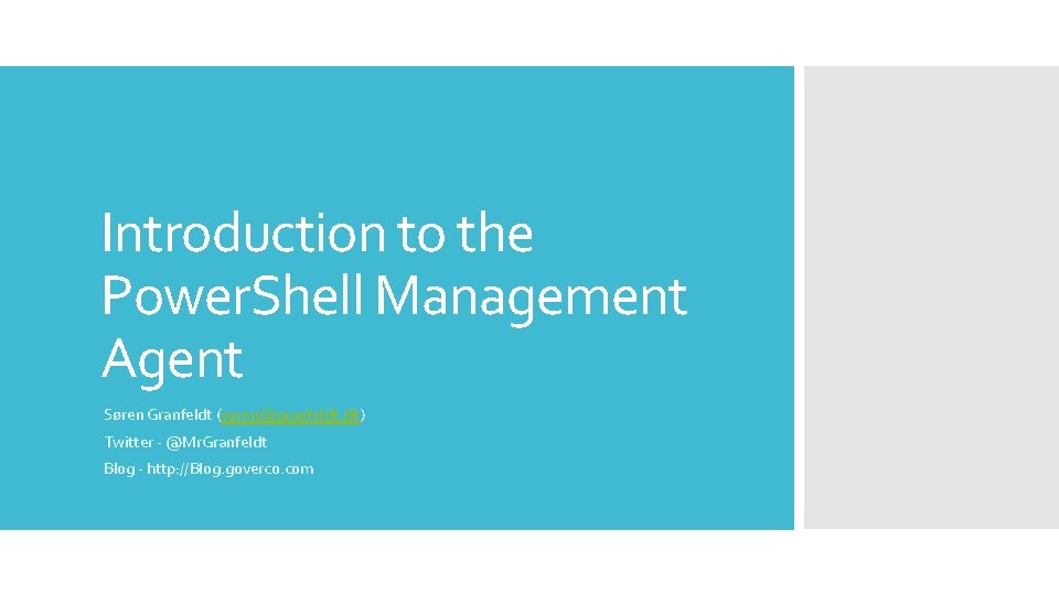 Introduction to the Power. Shell Management Agent Søren Granfeldt (soren@granfeldt. dk) Twitter - @Mr.