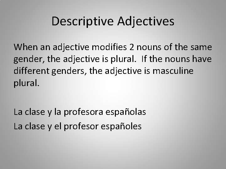 Descriptive Adjectives When an adjective modifies 2 nouns of the same gender, the adjective