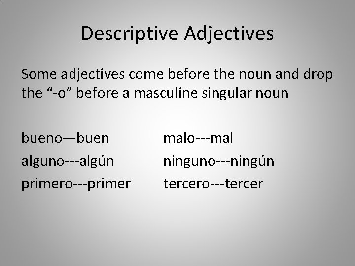 Descriptive Adjectives Some adjectives come before the noun and drop the “-o” before a